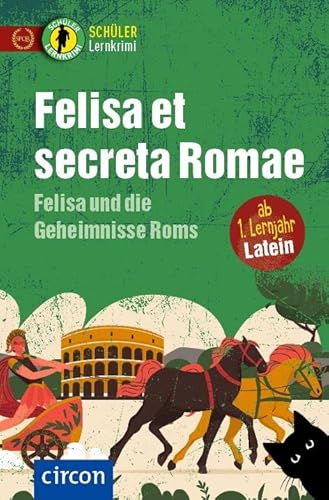 Felisa et secreta Romae – Felisa und die Geheimnisse Roms: Latein ab 1. Lernjahr (Schüler-Lernkrimi) von Circon Verlag GmbH