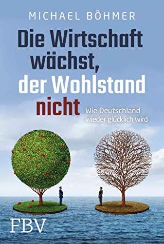 Die Wirtschaft wächst, der Wohlstand nicht: Wie Deutschland wieder glücklich wird