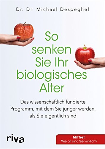 So senken Sie Ihr biologisches Alter: Das wissenschaftlich fundierte Programm, mit dem Sie jünger werden, als Sie eigentlich sind von RIVA