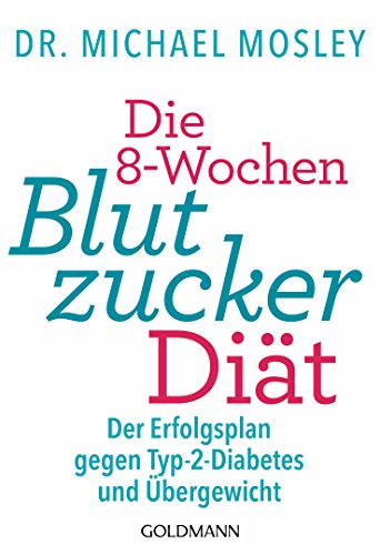 Die 8-Wochen-Blutzucker-Diät: Der Erfolgsplan gegen Typ-2-Diabetes und Übergewicht Die 8-Wochen-Blutzucker-Diät: Der Erfolgsplan gegen Typ-2-Diabetes und Übergewicht