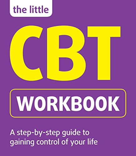 The Little CBT Workbook: A Step-by-step Guide to Gaining Control of Your Life (The Little Workbook Series)