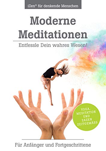 Moderne Meditationen: Entfessle Dein wahres Wesen! Für Anfänger und Fortgeschrittene Moderne Meditationen: Entfessle Dein wahres Wesen! Für Anfänger und Fortgeschrittene von Shaker Media GmbH