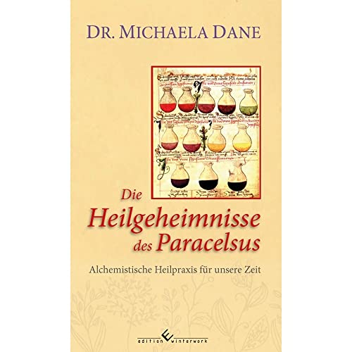 Die Heilgeheimnisse des Paracelsus: Alchemistische Heilpraxis für unsere Zeit von Winterwork