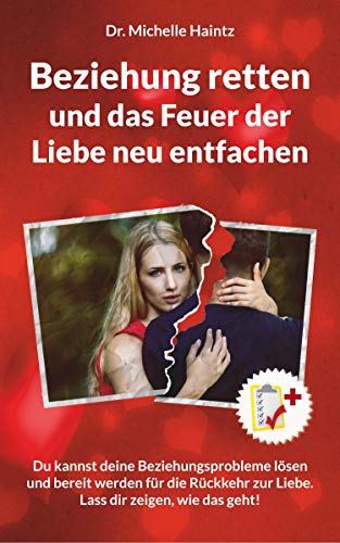 Beziehung retten und das Feuer der Liebe neu entfachen: Du kannst deine Beziehungsprobleme lösen und bereit werden für die Rückkehr zur Liebe. Lass dir zeigen, wie das geht! von Angelina Schulze Verlag