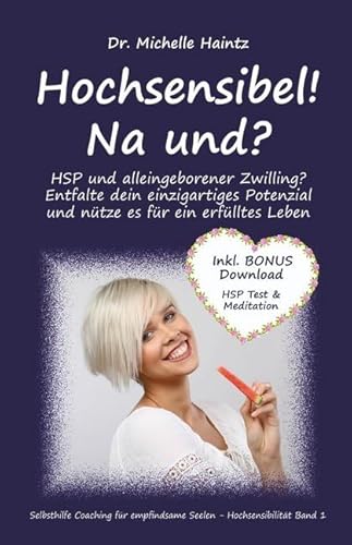 Hochsensibel! Na und?: HSP und alleingeborener Zwilling? Entfalte dein einzigartiges Potenzial und nütze es für ein erfülltes Leben (Selbsthilfe ... Seelen – Hochsensibilität, Band 1)