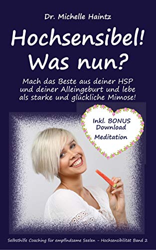 Hochsensibel! Was nun?: Mach das Beste aus deiner HSP und deiner Alleingeburt und lebe als starke und glückliche Mimose! (Selbsthilfe Coaching für empfindsame Seelen – Hochsensibilität, Band 2) von Angelina Schulze Verlag