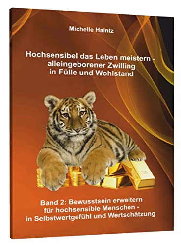 Hochsensibel das Leben meistern - alleingeborener Zwilling in Fülle und Wohlstand: Band 2: Bewusstsein erweitern für hochsensible Menschen in Selbstwertgefühl und Wertschätzung Hochsensibel das Leben meistern - alleingeborener Zwilling in Fülle und Wohlstand: Band 2: Bewusstsein erweitern für hochsensible Menschen in Selbstwertgefühl und Wertschätzung