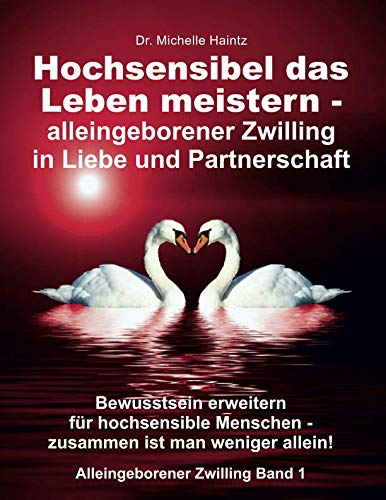 Hochsensibel das Leben meistern - alleingeborener Zwilling in Liebe und Partnerschaft: Bewusstsein erweitern für hochsensible Menschen: zusammen ist man weniger allein von Independently published