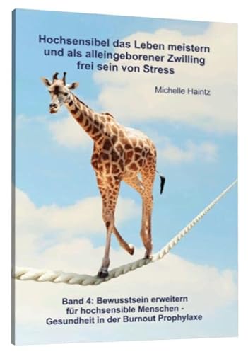 Hochsensibel das Leben meistern und als alleingeborener Zwilling frei sein von Stress: Band 4: Bewusstsein erweitern für hochsensible Menschen - Gesundheit in der Burnout Prophylaxe Hochsensibel das Leben meistern und als alleingeborener Zwilling frei sein von Stress: Band 4: Bewusstsein erweitern für hochsensible Menschen - Gesundheit in der Burnout Prophylaxe von Schulze, Angelina