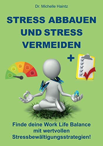 Stress abbauen und Stress vermeiden: Finde deine Work Life Balance mit wertvollen Stressbewältigungsstrategien! von Angelina Schulze Verlag