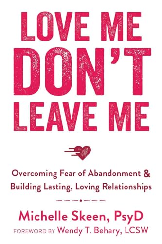 Love Me, Don't Leave Me: Overcoming Fear of Abandonment and Building Lasting, Loving Relationships von New Harbinger