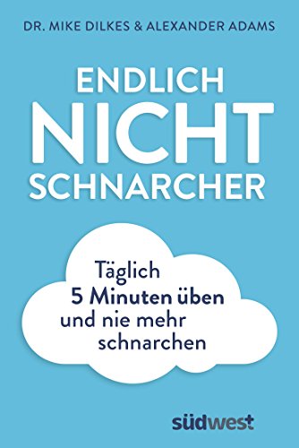 Endlich Nichtschnarcher: Täglich 5 Minuten üben und nie mehr Schnarchen von Suedwest Verlag