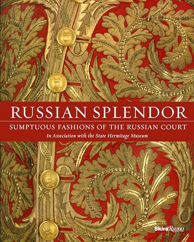 Russian Splendor: Sumptuous Fashions of the Russian Court von Rizzoli