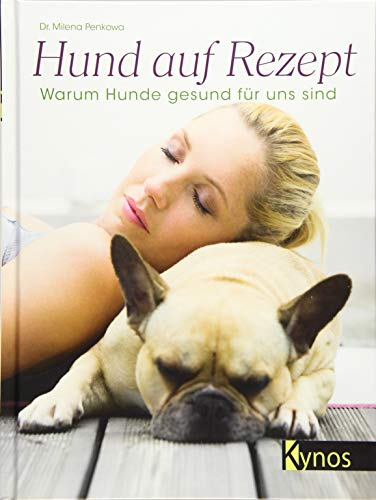 Hund auf Rezept: Warum Hunde gesund für uns sind Hund auf Rezept: Warum Hunde gesund für uns sind von Kynos Verlag
