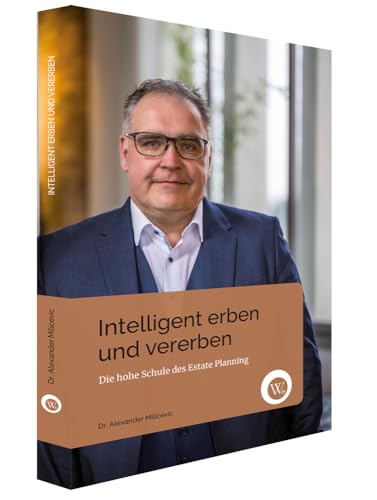 Intelligent Erben und Vererben: Die hohe Schule des Estate Planning