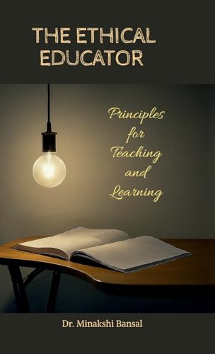 The Ethical Educator: Principles for Teaching and Learning von Notion Press