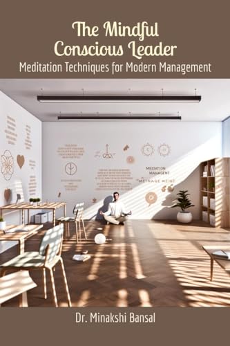 The Mindful Conscious Leader: Meditation Techniques for Modern Management von Notion Press