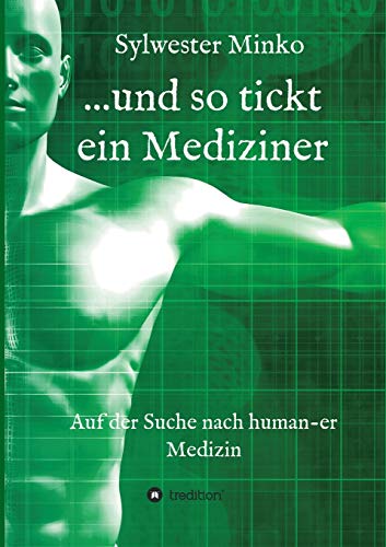 ...und so tickt ein Mediziner: Auf der Suche nach human-er Medizin von tredition