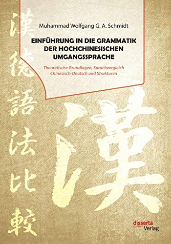 Einführung in die Grammatik der hochchinesischen Umgangssprache. Theoretische Grundlagen, Sprachvergleich Chinesisch-Deutsch und Strukturen