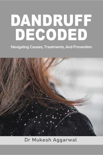 Dandruff Decoded: Navigating Causes, Treatments and Prevention von Notion Press