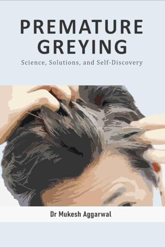 PREMATURE GREYING: Science, Solutions, and Self-Discovery von Notion Press