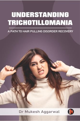 Understanding Trichotillomania: A Path to Hair Pulling Disorder Recovery von Notion Press