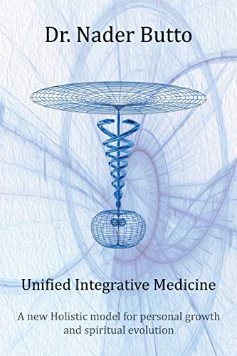 Unified Integrative Medicine: A new Holistic model for personal growth and spiritual evolution von Authorhouse