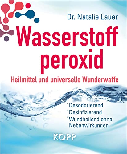 Wasserstoffperoxid: Heilmittel und universelle Wunderwaffe: Desodorierend - Desinfizierend - Wundheilend ohne Nebenwirkungen Wasserstoffperoxid: Heilmittel und universelle Wunderwaffe: Desodorierend - Desinfizierend - Wundheilend ohne Nebenwirkungen
