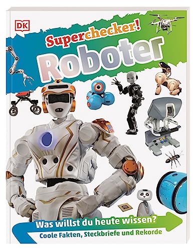 Superchecker! Roboter: Was willst du heute wissen? Coole Fakten, Steckbriefe und Rekorde. Für Kinder ab 7 Jahren Superchecker! Roboter: Was willst du heute wissen? Coole Fakten, Steckbriefe und Rekorde. Für Kinder ab 7 Jahren