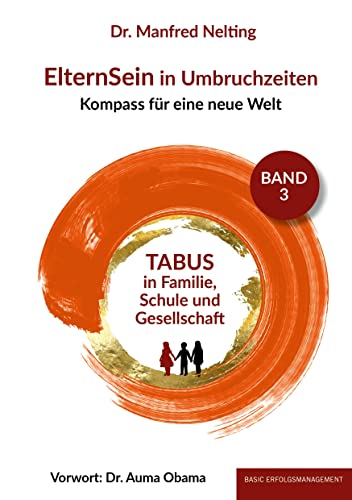 ElternSein in Umbruchzeiten Band 3: TABUS in Familie, Schule und Gesellschaft (ElternSein in Umbruchzeiten Band 1-3: Kompass für eine neue Welt) von basic erfolgsmanagement
