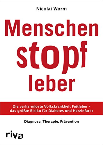 Menschenstopfleber: Die verharmloste Volkskrankheit Fettleber – das größte Risiko für Diabetes und Herzinfarkt. Diagnose, Therapie, Prävention von RIVA