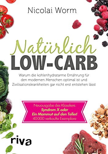 Natürlich Low-Carb: Warum die kohlenhydratarme Ernährung für den modernen Menschen optimal ist und Zivilisationskrankheiten gar nicht erst entstehen ... Syndrom X oder Ein Mammut auf den Teller! Natürlich Low-Carb: Warum die kohlenhydratarme Ernährung für den modernen Menschen optimal ist und Zivilisationskrankheiten gar nicht erst entstehen ... Syndrom X oder Ein Mammut auf den Teller!