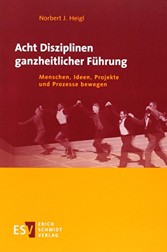 Acht Disziplinen ganzheitlicher Führung: Menschen, Ideen, Projekte und Prozesse bewegen von Schmidt (Erich), Berlin