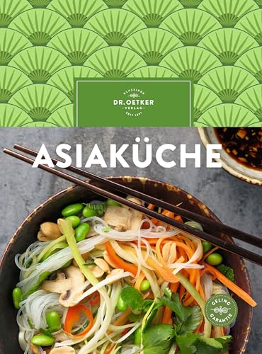 Asiaküche: Über 100 einfache Rezepte für jeden Tag – authentische Geschmackserlebnisse mit leicht erhältlichen Zutaten. von Dr. Oetker - ein Verlag der Edel Verlagsgruppe
