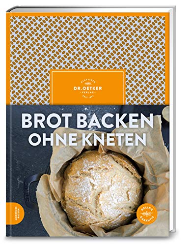 Brot backen ohne Kneten: Brot und Brötchen wie vom Bäcker. No Knead Bread/Topf-Brote – einfache Rezepte für selbst gemachte, knusprige Backwaren. von Dr. Oetker Verlag