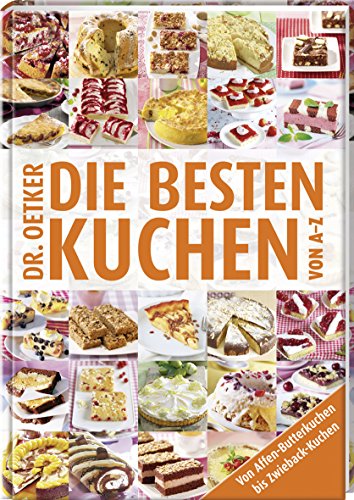 Die besten Kuchen von A-Z: Von Affen-Butterkuchen bis Zwieback-Kuchen (A-Z Reihe)