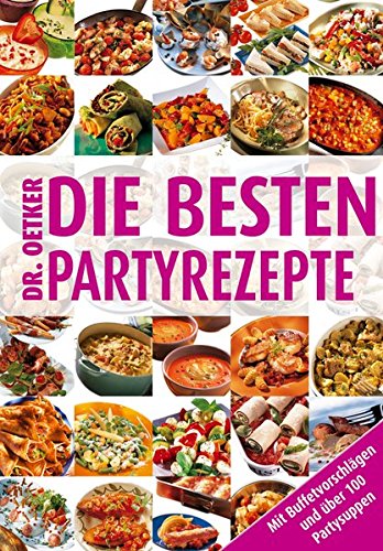Die besten Partyrezepte von A - Z: Mit Buffetvorschlägen und über 100 Partysuppen von Dr. Oetker Verlag