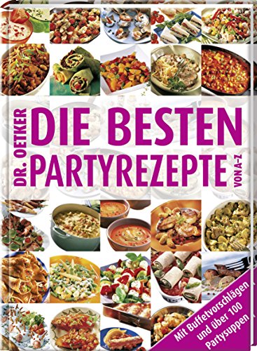 Die besten Partyrezepte von A - Z: Mit Buffetvorschlägen und über 100 Partysuppen von Dr. Oetker - ein Verlag der Edel Verlagsgruppe