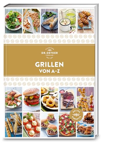 Grillen von A–Z: Feuer und Flamme: Mit über 150 Rezepten von Dr. Oetker werden sowohl Fleischliebhaber als auch Vegetarier und Veganer glücklich. (A-Z Reihe)