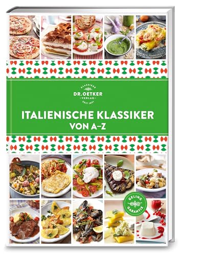 Italienische Klassiker von A–Z: Wie in Bella Italia! Holen Sie sich mit über 140 Rezepten zu Antipasti, Pasta, Pizza, Risotto & Co. la Dolce Vita nach Hause. (A-Z Reihe) von Dr. Oetker Verlag