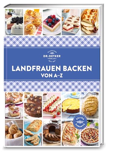 Landfrauen Backen von A–Z: Duftendes Gebäck wie vom Land. Tradition und Heimatliebe sorgen für süße Genüsse, die auf der Zunge zergehen. (A-Z Reihe) von Dr. Oetker Verlag