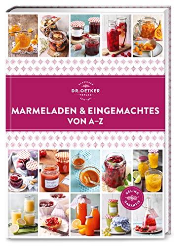 Marmeladen & Eingemachtes von A–Z: Hausgemacht im Handumdrehen: Über 150 Schätze aus Obst und Gemüse für den Vorrat oder zum Verschenken. (A-Z Reihe)