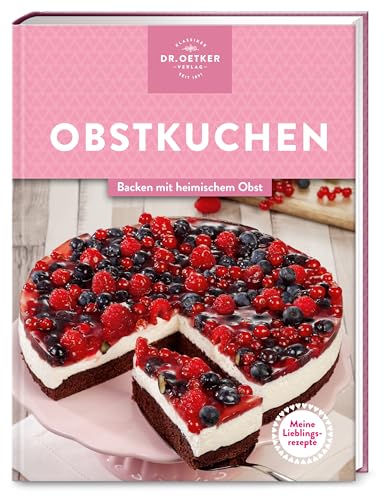 Meine Lieblingsrezepte: Obstkuchen: Backen mit heimischem Obst – das Beste, was den süßen Früchten aus eigener Ernte oder frisch vom Markt passieren kann! von Dr. Oetker Verlag