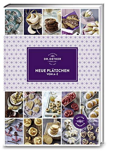 Neue Plätzchen von A-Z: Mit über 150 Rezepten das ultimative Handbuch rund um Kekse aller Art – fürs ganze Jahr und mit Geling-Garantie! (A-Z Reihe) von Dr. Oetker Verlag