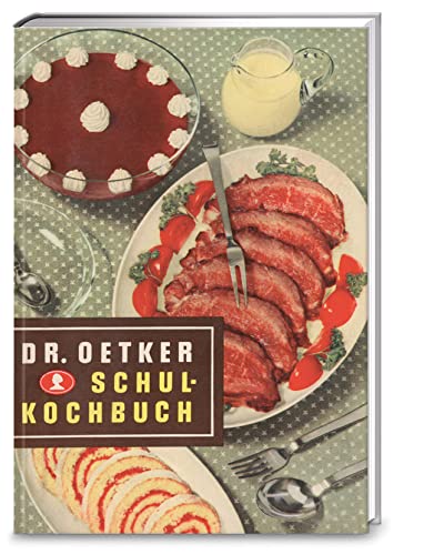 Schulkochbuch – Reprint 1952: Genießen wie zu Omas Zeiten: Authentisch und garantiert lecker mit den Original-Rezepten von Dr. Oetker aus dem Jahr 1952