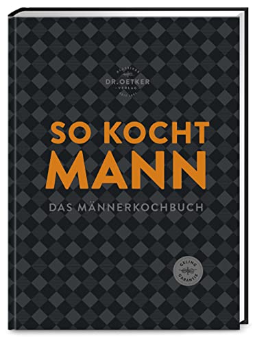 So kocht Mann: Das Männerkochbuch: modern, herzhaft und unkompliziert. Soulfood ohne Schnickschnack, aber mit viel Geschmack. von Dr. Oetker Verlag