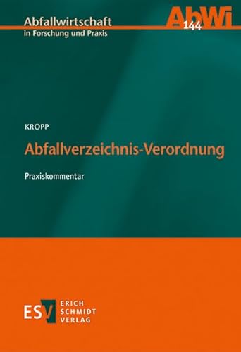 Abfallverzeichnis-Verordnung: Praxiskommentar (Abfallwirtschaft in Forschung und Praxis, Band 144) von Schmidt (Erich), Berlin