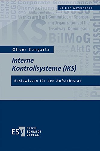Interne Kontrollsysteme (IKS): Basiswissen für den Aufsichtsrat (Edition Governance) von Schmidt (Erich), Berlin