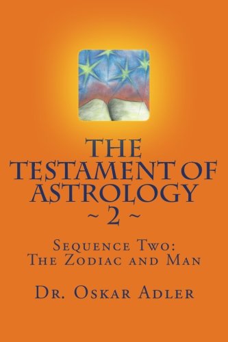 The Testament of Astrology ~ 2 ~: Sequence Two: The Zodiac and Man von CreateSpace Independent Publishing Platform