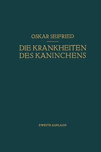 Die Krankheiten des Kaninchens: Mit Besonderer Berücksichtigung der Infektions- und Invasionskrankheiten. Für Tierärzte Sowie für Medizinische und Biologische Untersuchungs- und Froschungsinstitute von Springer